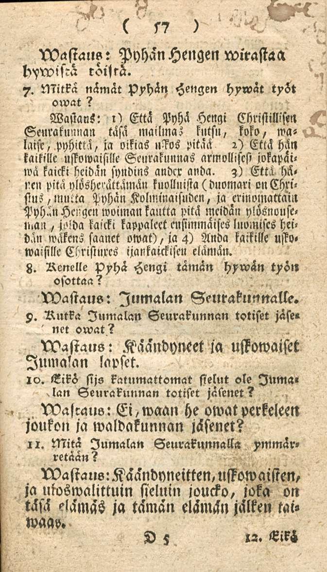 XVastau?: Pyhän Hengen wirastaa 7. Mitkä nämat Hengen hywät tyst owat? Wastans: i'! Ettcl Pyhä Hengi Christilliseil Seurakunnan täsä mailina.' kutsu, koko, wa«taisc, pyhittä, ia oikias»!