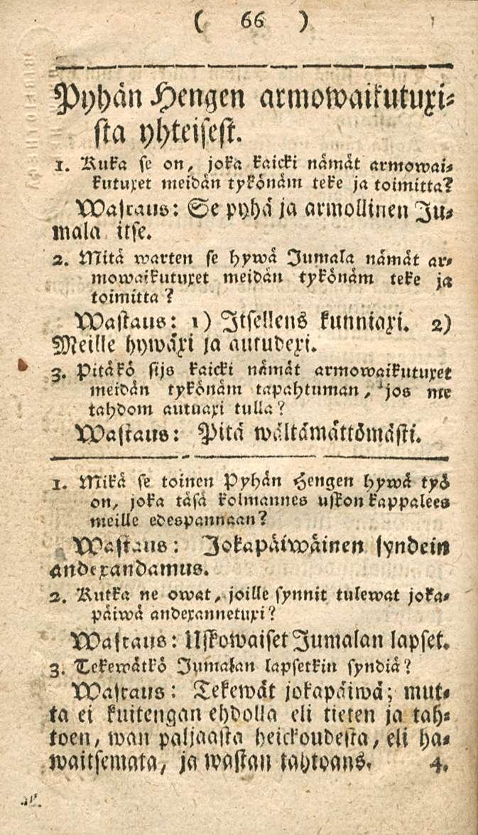 66! Pyhän Hengen armowaitutuxista yhtcisest. i. Ruka se on, joka kaicki namät armowai< kutuxet»neidän tykonäm teke ja toimitta? N?a<ral,o: Se pyhä ja armollinen lu, mala itse. 2.