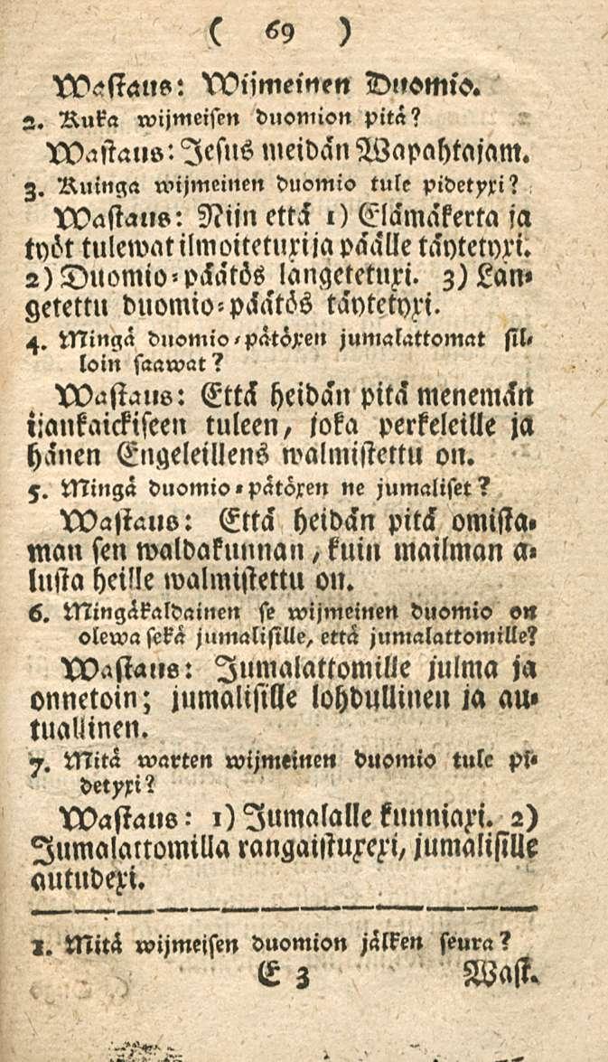 ~ 69 Vastan»: VVijmemen Dnomio. Ruka wijmeisen duomion pitä? Vastaus: leslls meidän Wapahtajam. «. Ruinga nujmeinen duomio tule pidetyxi?