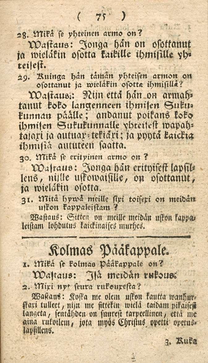 75 2Z. Mikä se yhteinen armo on? Wasiaus: longa hän on osottanut ja wielakin osotta kaikille ihmisille 'fh» reilest. 29. Ruinga hän tämän yhteisen armon on osottanut ja wieläkin osotta ihmisillä?