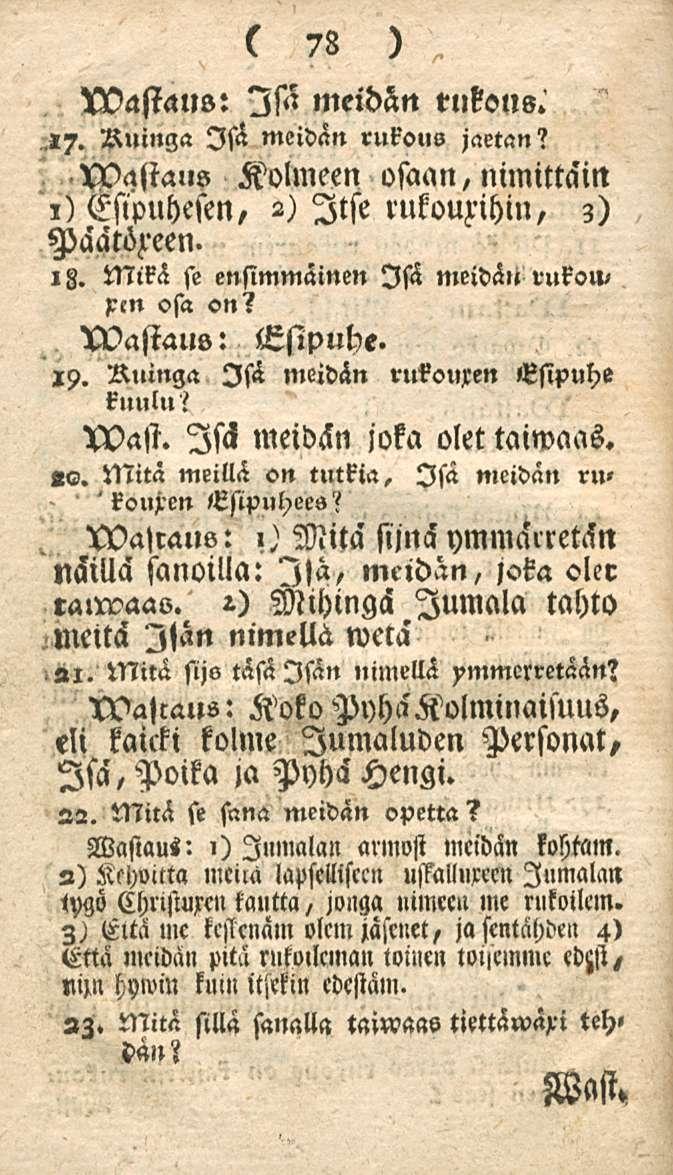 78 lsä meidän rukous.,17. Ruinga Isä meidän rukous jaetan? Wasta s Kolmeen osaan, nimittäin 1) Esipuhesen, 2) Itse mkoumn, 3) Päätözeen.»8. Mikä se ensimmäinen Isä meidän rukow xen osa on? U?