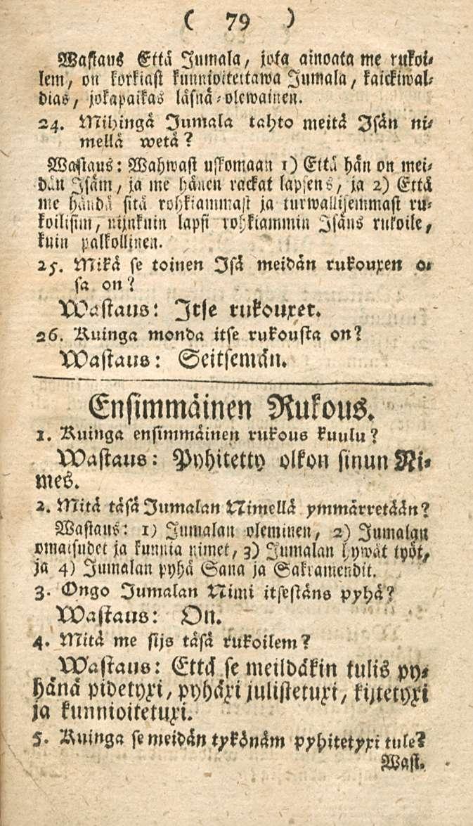 79 Wasiaus Että Jumala, jota ainoata me Nlkoi, lem, on korkiast fumuoittltawa Jumala, kaickiwab - dias/ jokapaitas läsnä olcwainen. 24. Mihingä Jumala tahto meitä Isän «K mella wetä?