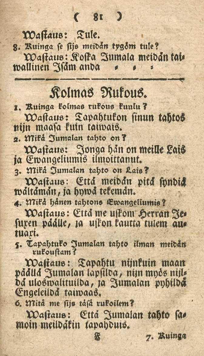 81 Tule. XVastaus: z. Ruinga se sijs meidän tygsm tule? Jumala meidän tai» wallinen Isäm anda -»» Kolmas Rukous. l. Ruinga kolmas rukous kuulu?