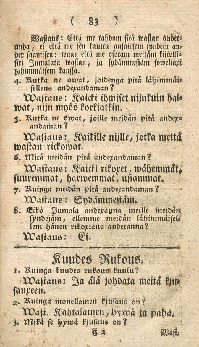 83 Wafiaus: Että me tahdom sitä iväsian anw nnda, ci että me sen kautta ansaiisem syildein an> dex saamisen: waan että me osotam meitan» kijtollifxi lumalata wasta»/ ja sydämmestäm soweliaxi