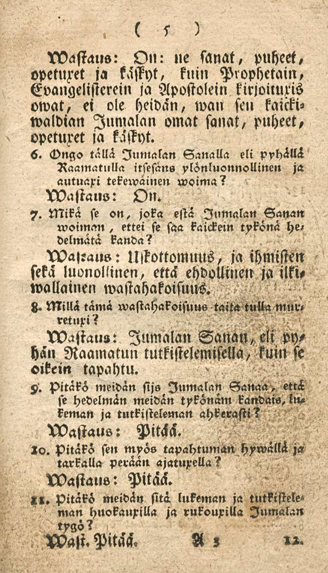 5 Wasiaus: On: ne sanat, puheet, opetuzet ja käffyt, kuin Prophetain, Evaugelisterein ja Apostolein kirjoimxis owat, ei ole heidän, wan sen kaicki«waldian Jumalan omat sanat, puheet, opetuzet ja tmyt.