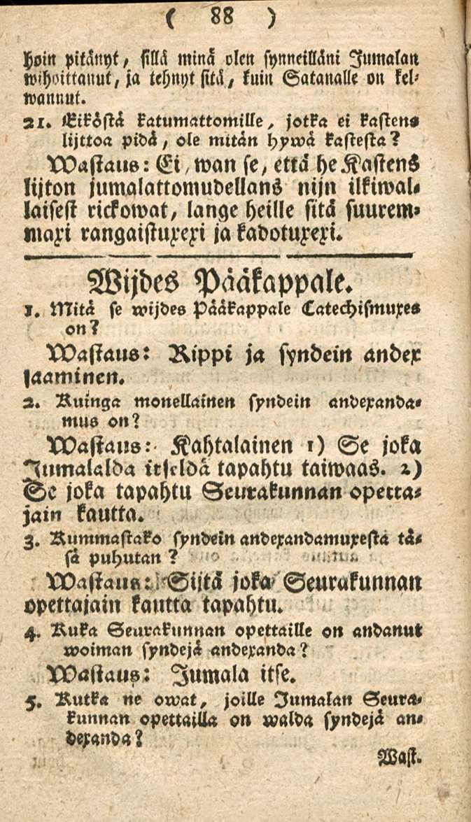 hoin Pitänyt, sillä minä olen synneilläni Jumalan wchmtta>!ut,ja tehnyt sitä/ luin Gatanalle on kelvannut. 21. Eiksstä katumattomille, jotka ei kasien» lijttoa pidä, «le mitan hywä kastesta?