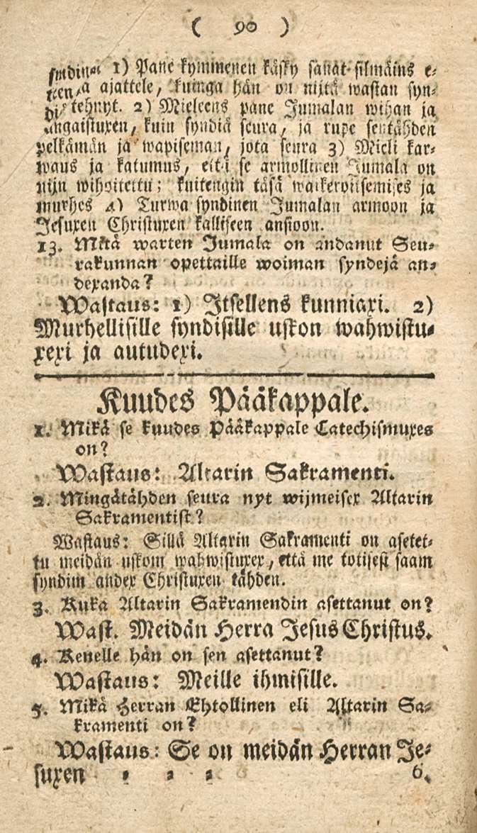90 md,,!" i) Pane kymmenen kässy sanat-silmäins e- ajattele, 'luinssa hän o-, nijtä wasian syn< tehnyt. 2) Mielccns pane Jumalan wthan ja»maisiuxen, kuin syndiä seura, ja rupc fc,:tähdca pelkäm.