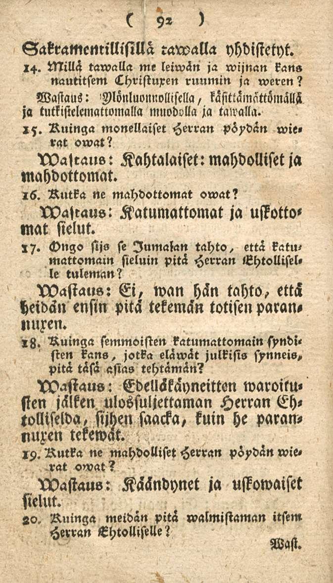 92 Sakrametttillislllä rawalla yhdistetyt. 14. Millä tarvalla me leiwän ja rvijnan kans nautitfem thristuxen ruumin ja rveren?