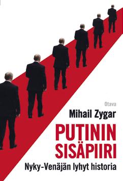Kirja-arvio Vakuuttava kertomus Putinin sisäpiiristä ja vallasta Venäjällä Mihail Zygar: Putinin sisäpiiri Nyky-Venäjän lyhyt historia.
