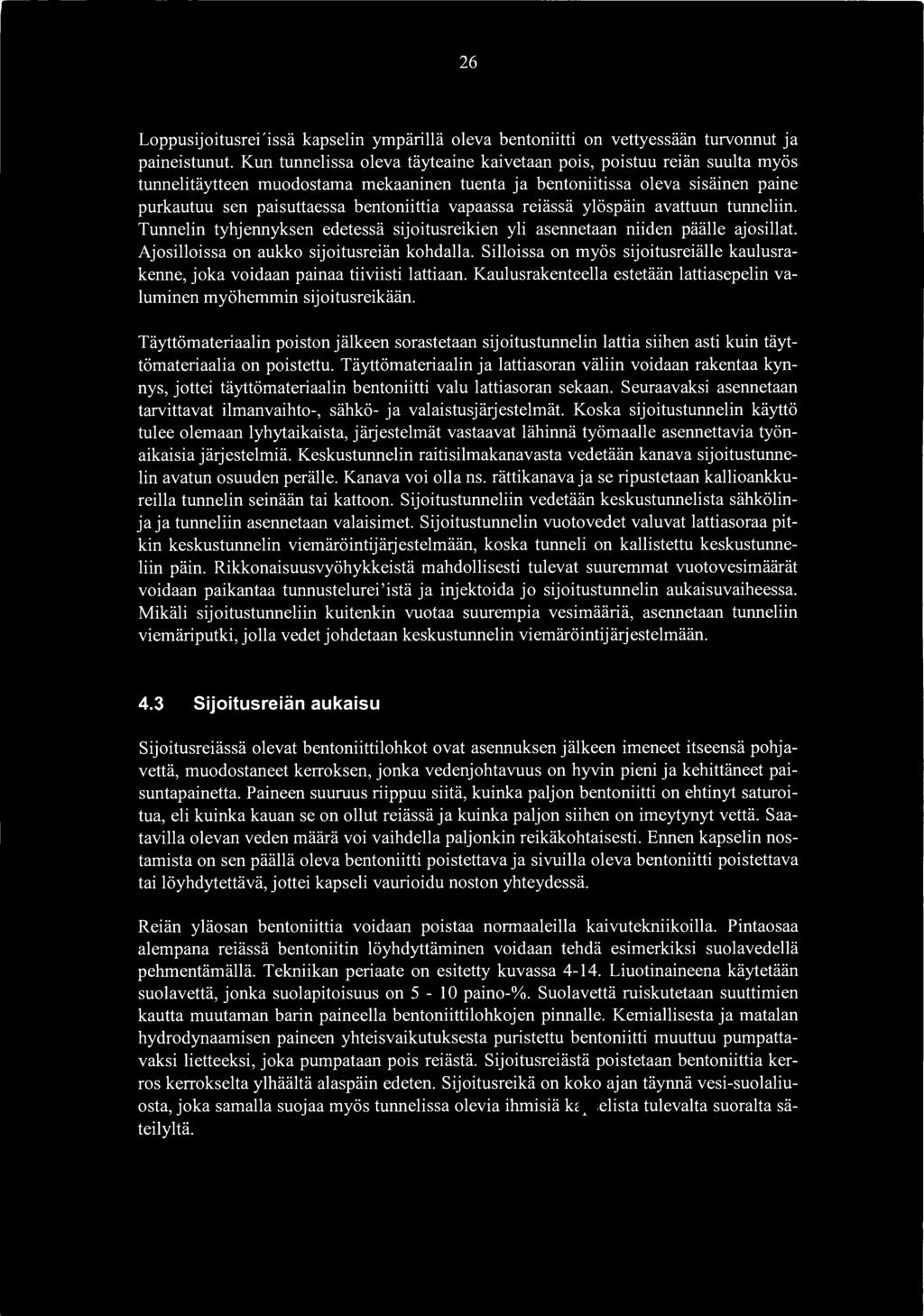 26 Loppusijoitusrei'issä kapselin ympärillä oleva hentoniitti on vettyessään turvannut ja paineistunut Kun tunnelissa oleva täyteaine kaivetaan pois, poistuu reiän suulta myös tunnelitäytteen