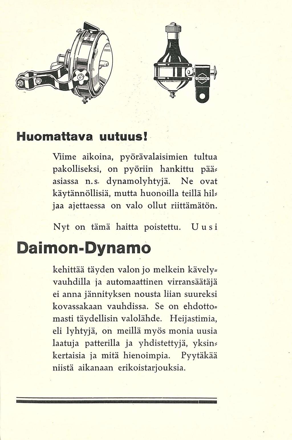 Huomattava uutuus! Viime aikoina, pyörävalaisimien tultua pakolliseksi, on pyöriin hankittu pää# asiassa n. s. dynamolyhtyjä.