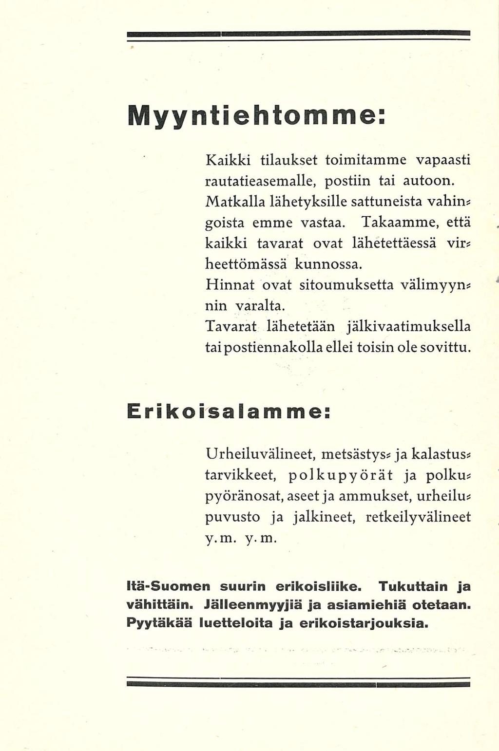 Myyntiehtomme: Kaikki tilaukset toimitamme vapaasti rautatieasemalle, postiin tai autoon. Matkalla lähetyksille sattuneista vähin* goista emme vastaa.