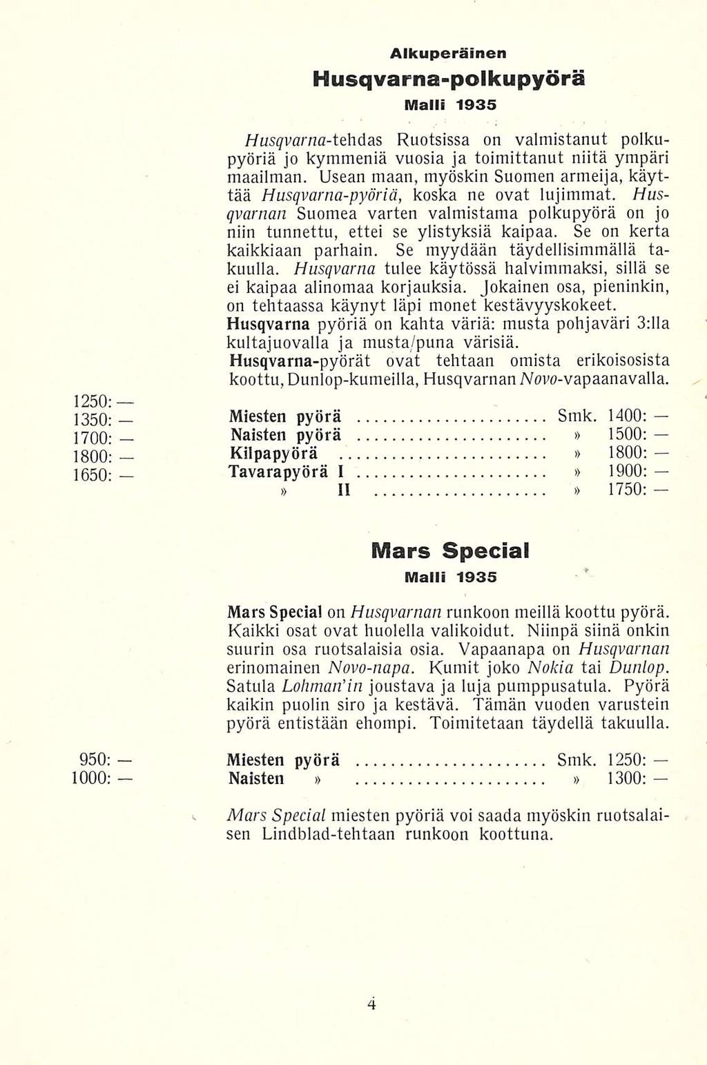 Alkuperäinen Husqvarnapolkupyörä Malli 1935 Husqvarnatehdas Ruotsissa on valmistanut polkupyöriä jo kymmeniä vuosia ja toimittanut niitä ympäri maailman.