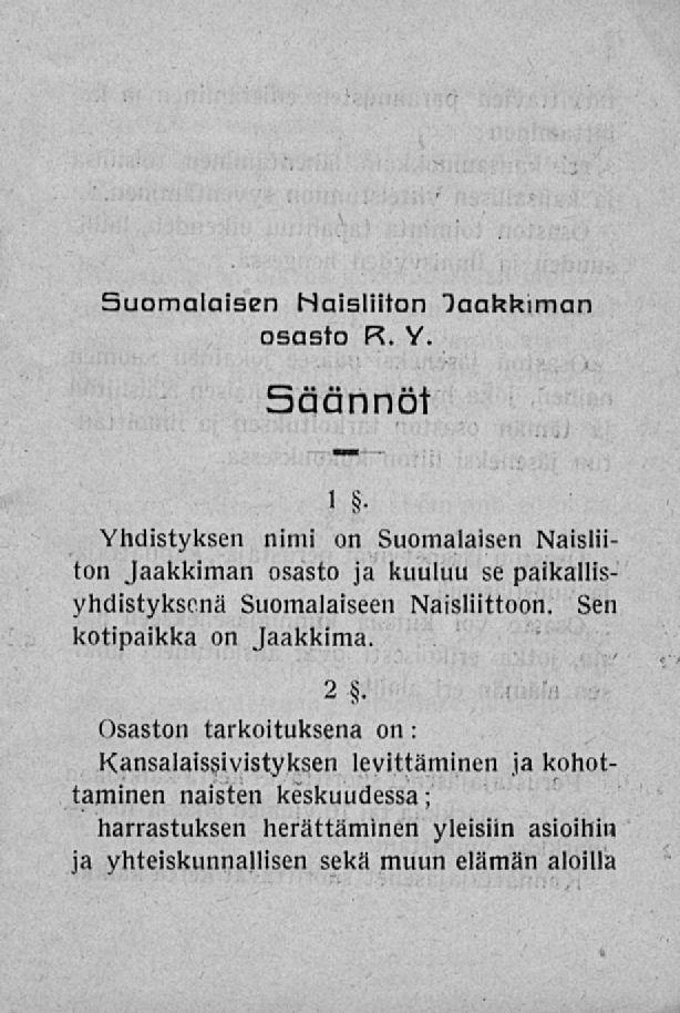 suomalaisen Naisliiton "Jaakkiman osasto R. Y. säännöt i Yhdistyksen nimi on Suomalaisen Naisliiton Jaakkiman osasto ja kuuluu se paikallisyhdistyksenä Suomalaiseen Naisliittoon.