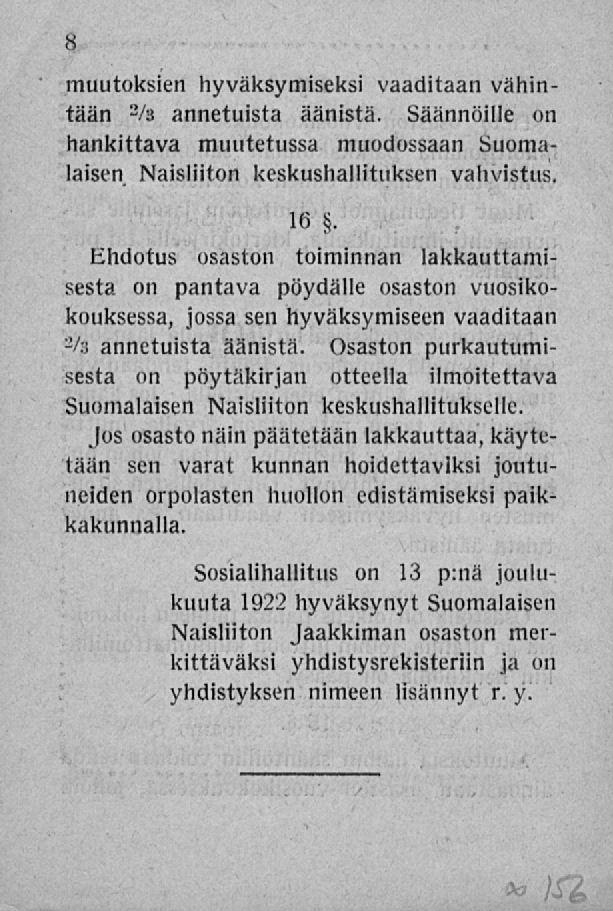 muutoksien hyväksymiseksi vaaditaan vähintään 2 /s annetuista äänistä. Säännöille on hankittava muutetussa muodossaan Suomalaisen Naisliiton keskushallituksen vahvistus. 16.