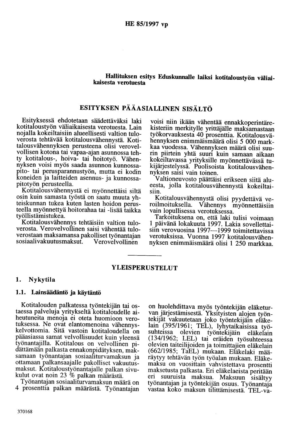 HE 85/1997 vp Hallituksen esitys Eduskunnalle laiksi kotitaloustyön väliaikaisesta verotuesta ESITYKSEN PÄÄASIALLINEN SISÄLTÖ Esityksessä ehdotetaan säädettäväksi laki kotitaloustyön väliaikaisesta