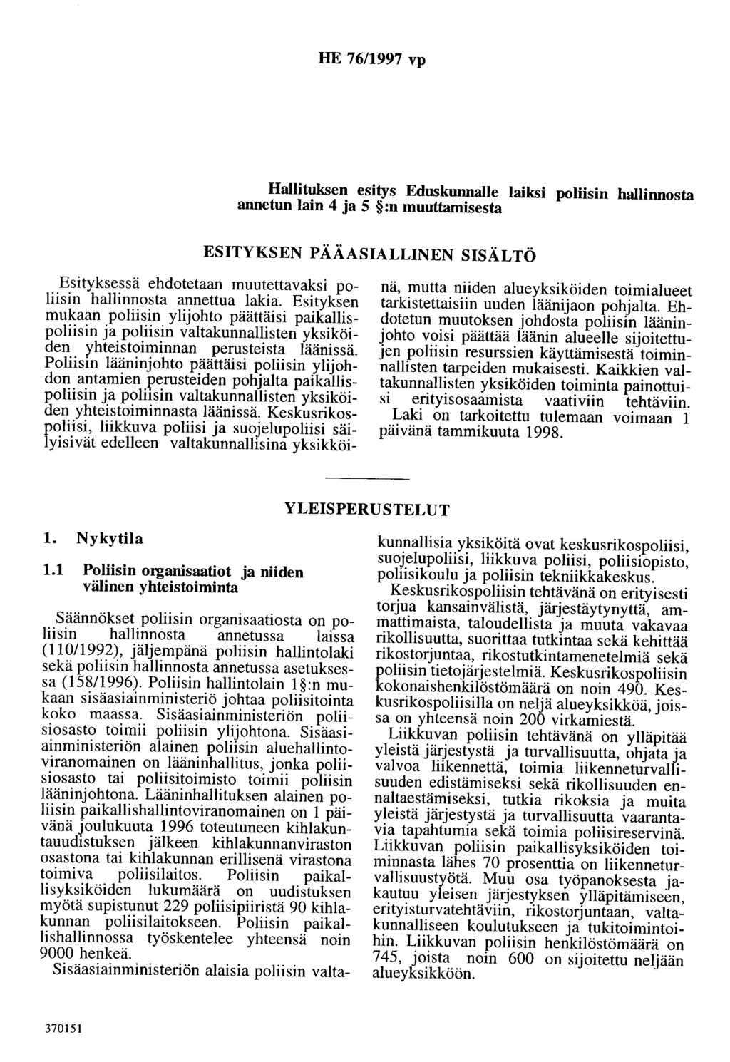 HE 76/1997 vp Hallituksen esitys Eduskunnalle laiksi poliisin hallinnosta annetun lain 4 ja 5 :n muuttamisesta ESITYKSEN PÄÄASIALLINEN SISÄLTÖ Esityksessä ehdotetaan muutettavaksi poliisin