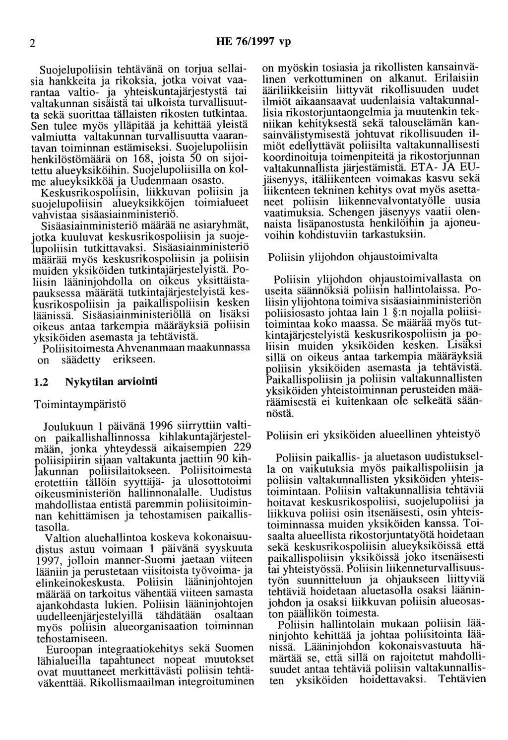 2 HE 76/1997 vp Suojelupoliisin tehtävänä on torjua sellaisia hankkeita ja rikoksia, jotka voivat vaarantaa valtio- ja yhteiskuntajärjestystä tai valtakunnan sisäistä tai ulkoista turvallisuutta sekä