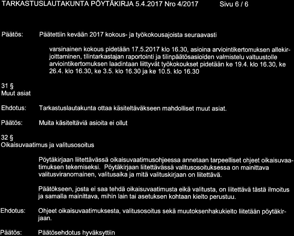 TARKASTUSLAUTAKUNTA PÖYTÄKIRJA5.4.2O17 NrO 412017 SiVU 6 / 6 Päätös: Päätettiin kevään 2017 kokous- ja työkokousajoista seuraavasti varsinainen kokous pidetään 17.5.2A17 klo 16.