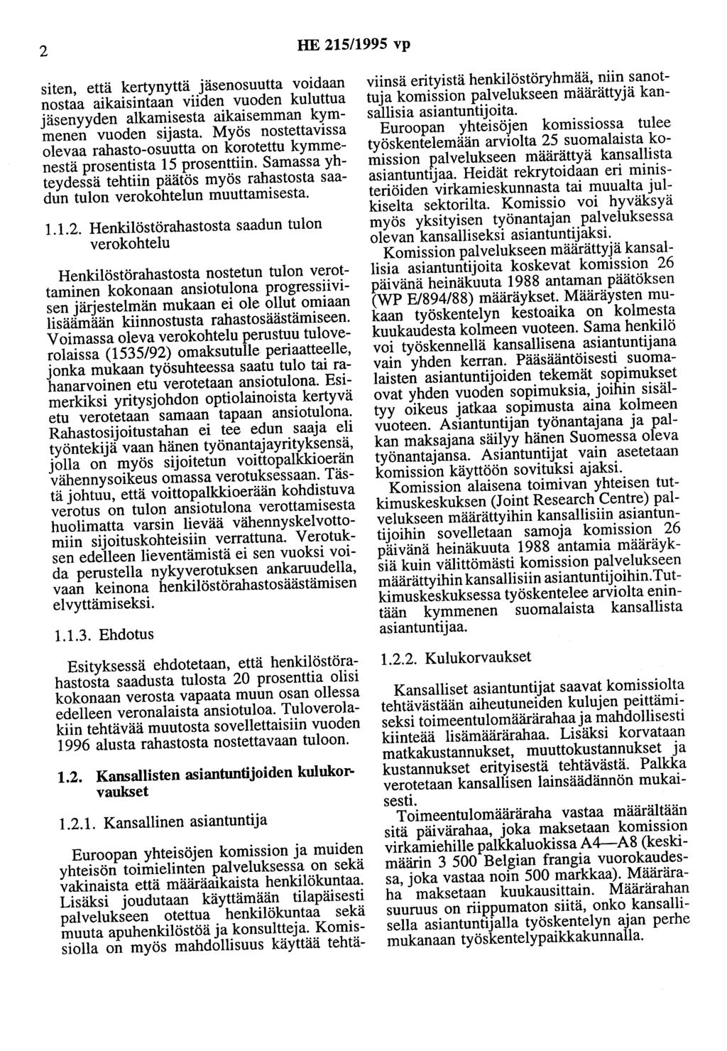 2 HE 215/1995 vp siten, että kertynyttä jäsenosuutta voidaan nostaa aikaisintaan viiden vuoden kuluttua jäsenyyden alkamisesta aikaisemman kymmenen vuoden sijasta.