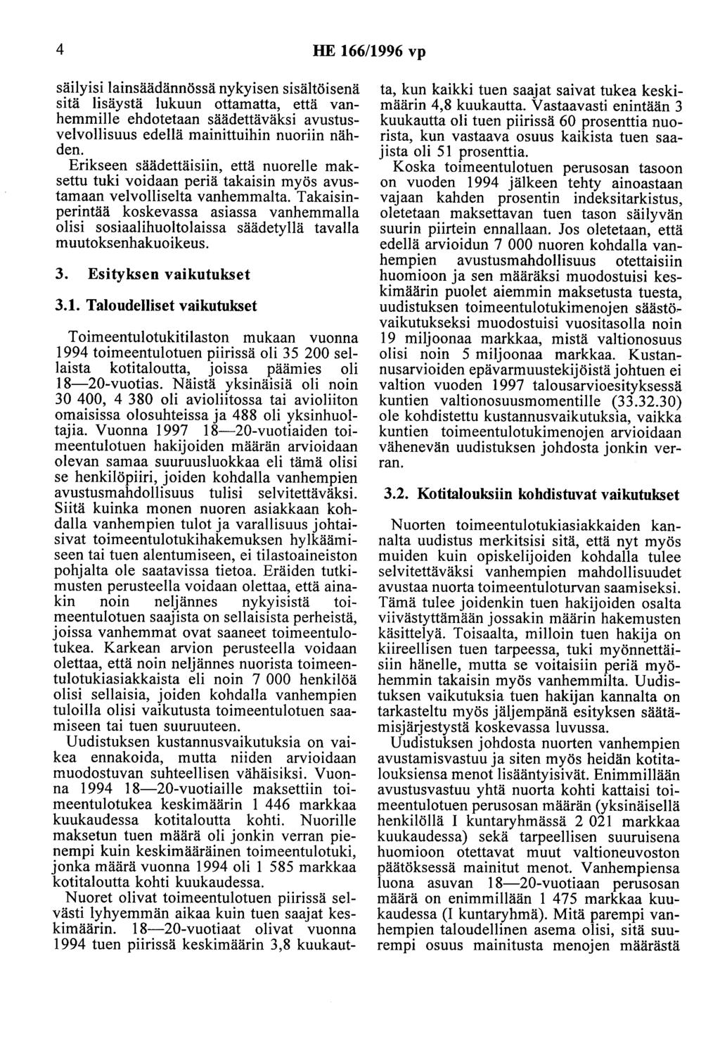 4 HE 166/1996 vp säilyisi lainsäädännössä nykyisen sisältöisenä sitä lisäystä lukuun ottamatta, että vanhemmille ehdotetaan säädettäväksi avustusvelvollisuus edellä mainittuihin nuoriin nähden.