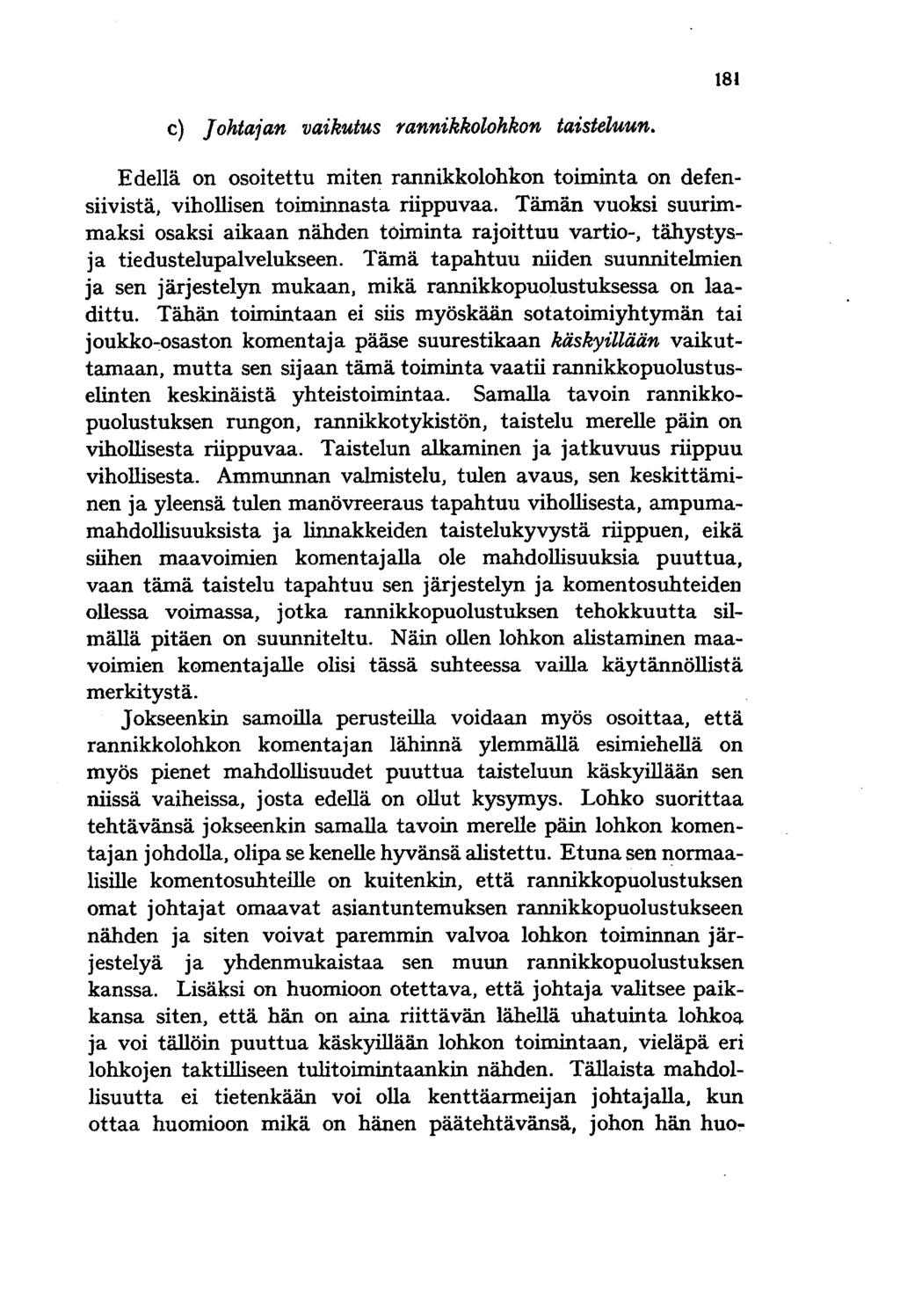 181 c) Johtaian vaikutus rannikkolohkon taisteluun. Edellä on osoitettu miten rannikkolohkon toiminta on defensiivistä, vihollisen toiminnasta riippuvaa.