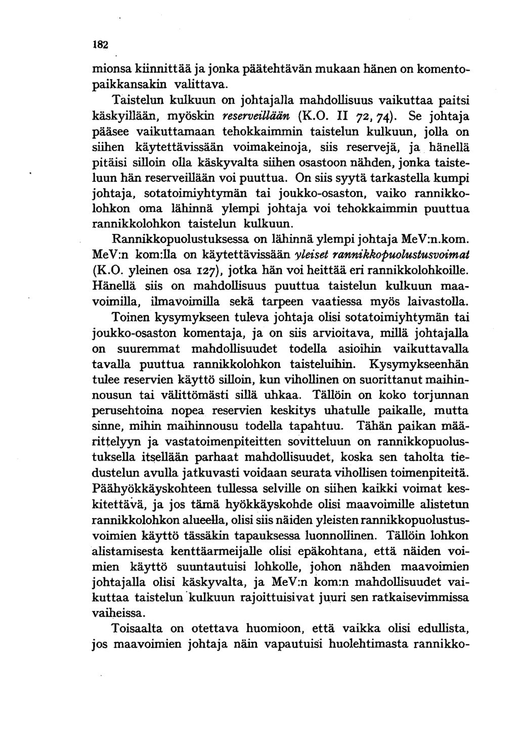 182 mionsa kiinnittää ja jonka päätehtävän mukaan hänen on komentopaikkansakin valittava. Taistelun kulkuun on johtajana mahdollisuus vaikuttaa paitsi käskyillään, myöskin reserveillään (K.O.