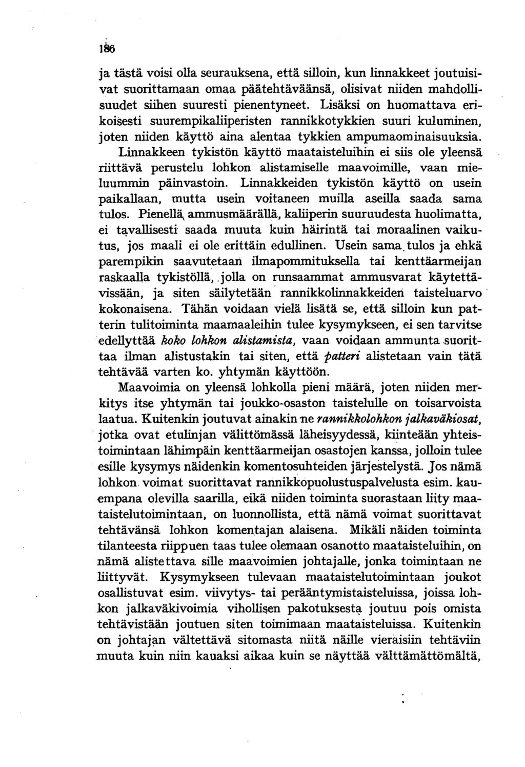 186 ja tästä voisi olla seurauksena, että silloin, kun linnakkeet joutuisivat suorittamaan omaa päätehtäväänsä, olisivat niiden mahdollisuudet siihen suuresti pienentyneet.