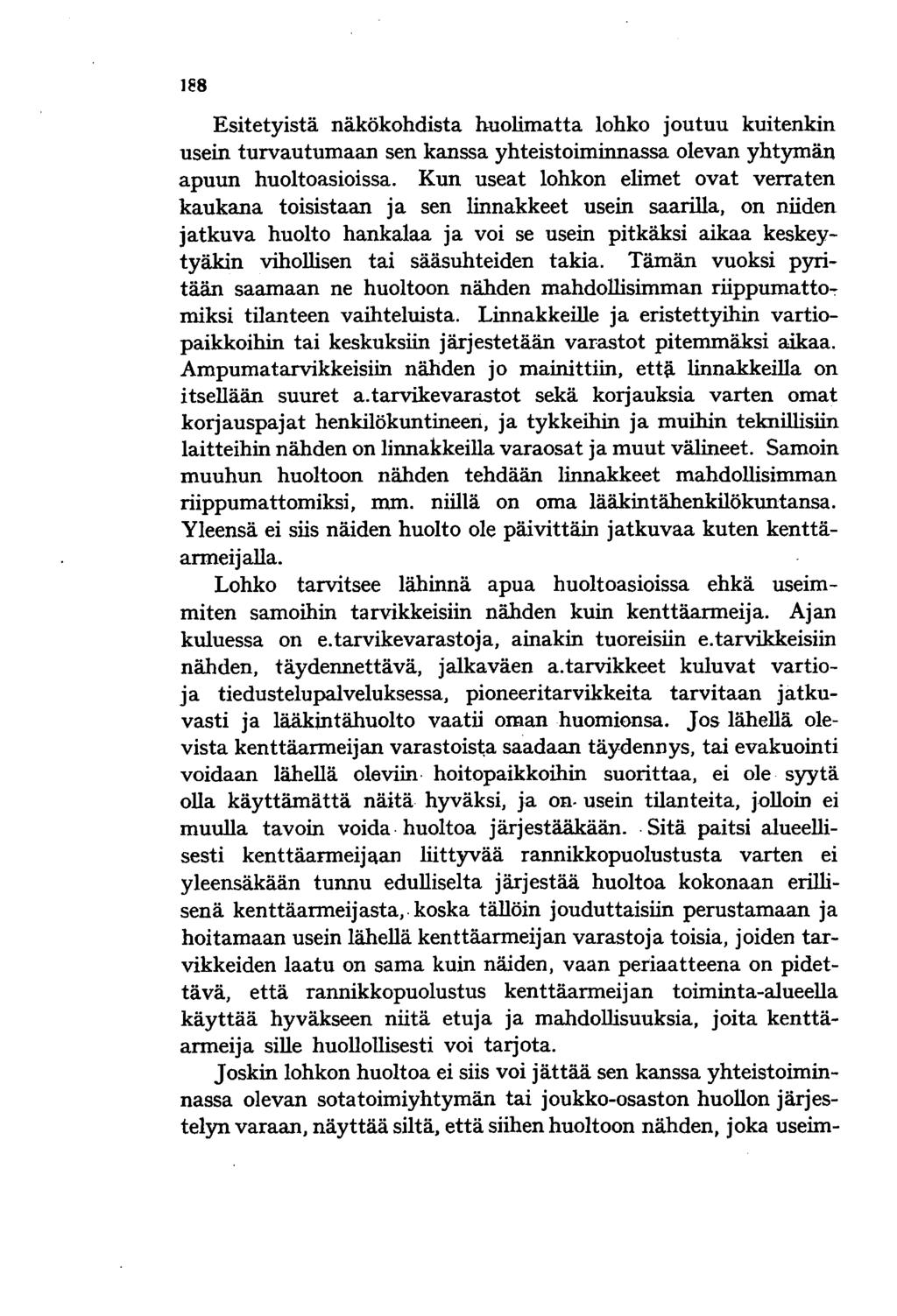 188 Esitetyistä näkökohdista huolimatta lohko joutuu kuitenkin usein turvautumaan sen kanssa yhteistoiminnassa olevan yhtymän apuun huoltoasioissa.