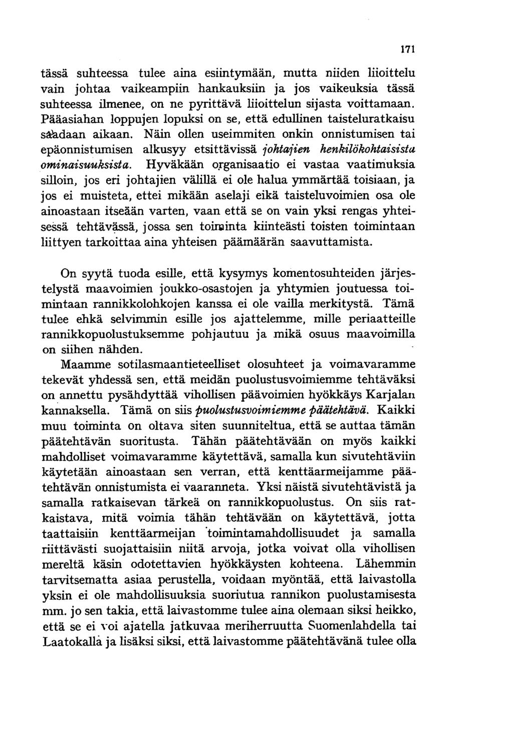 tässä suhteessa tulee aina esiintymään, mutta niiden liioittelu vain johtaa vaikeampiin hankauksiin ja jos vaikeuksia tässä suhteessa ilmenee, on ne pyrittävä liioitte1un sijasta voittamaan.