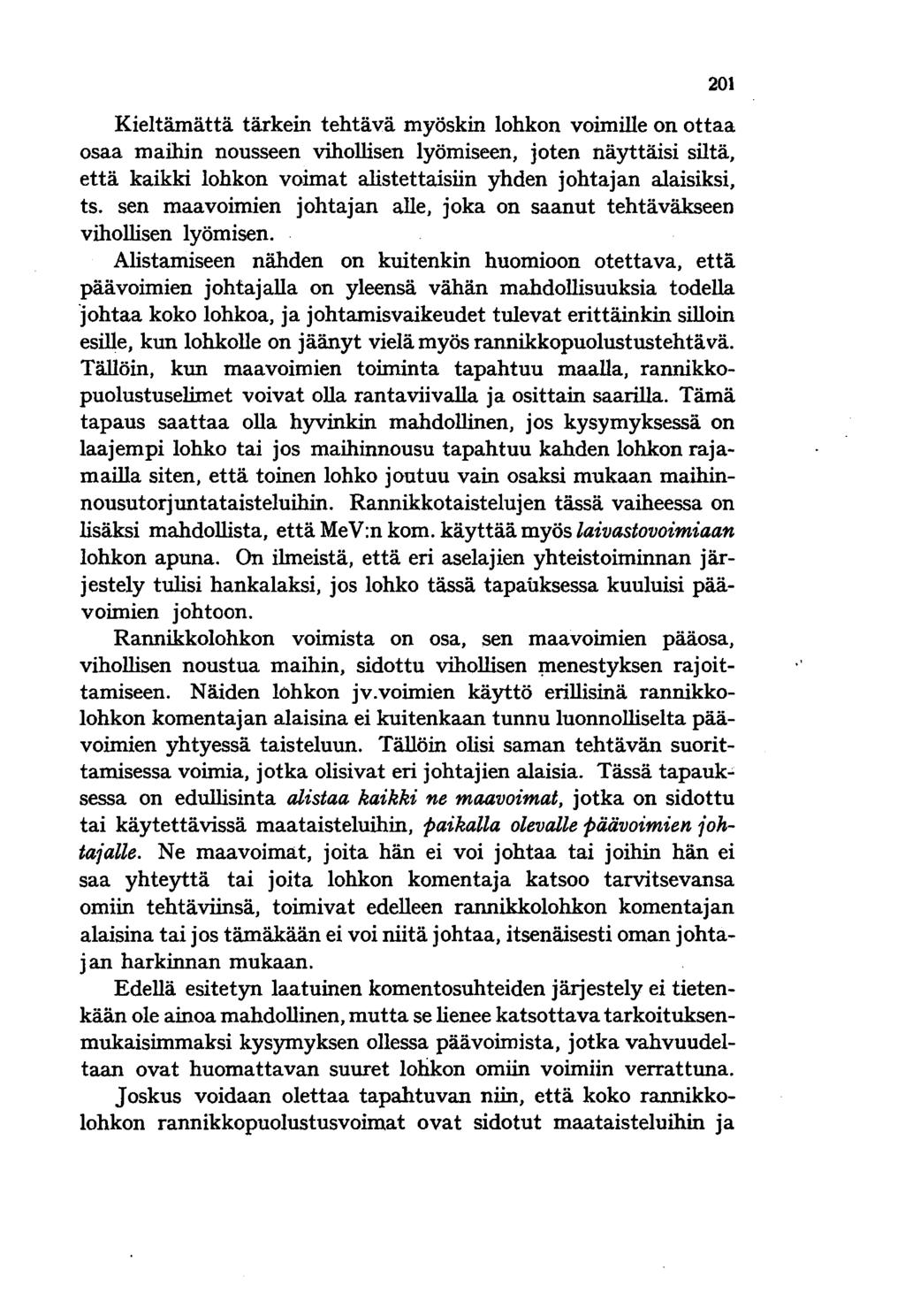 Kieltämättä tärkein tehtävä myöskin lohkon voimille on ottaa osaa maihin nousseen vihollisen lyömiseen, joten näyttäisi siltä, että kaikki lohkon voimat alistettaisiin yhden johtajan alaisiksi, ts.