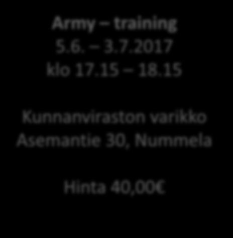 Lyhyet kurssit kauden ulkopuolella Army training 5.6. 3.7.2017 klo 17.15 18.15 Kunnanviraston varikko Asemantie 30, Nummela Hinta 40,00 Hydrobic luonnonvesissä 6.6. 4.7.2017 klo 16.00 16.45 6.6. Moksi, Moksirannantie 13.