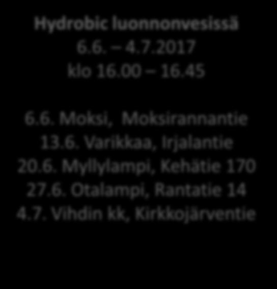 6. Varikkaa, Irjalantie 20.6. Myllylampi, Kehätie 170 27.6. Otalampi, Rantatie 14 4.7. Vihdin kk, Kirkkojärventie HIIT treeni 7.6. 5.7.2017 klo 6.30 7.
