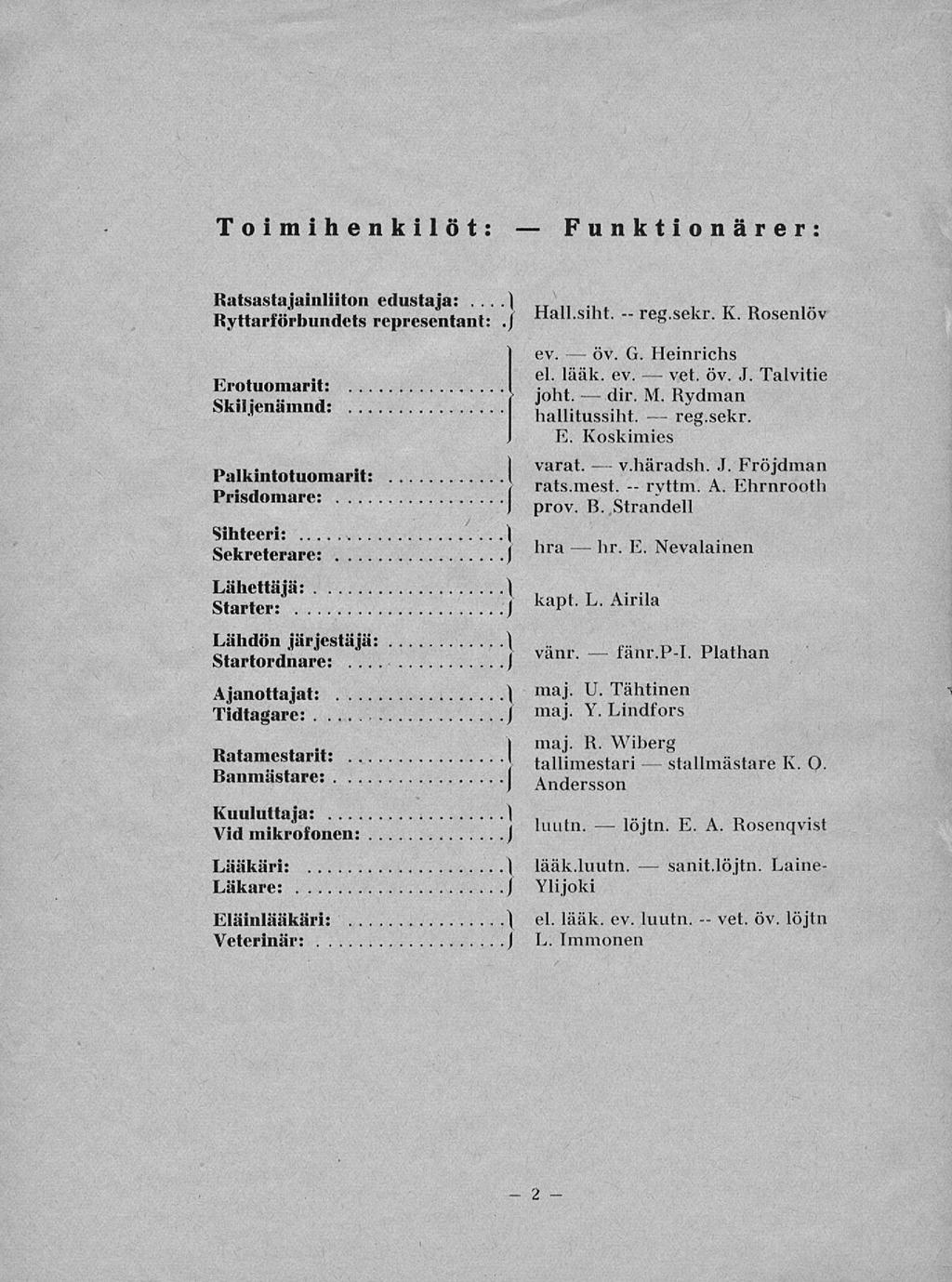 .. el... 1.} öv.. dir hr _ v.häradsh. reg.sekr...... ~ lojtn rvttm. vet. stallmästare sanit. E vet.. oimihenkilöt: Funktionärer: atsastajainliiton... edustaja: yttarförbundets representant:./ Hail.