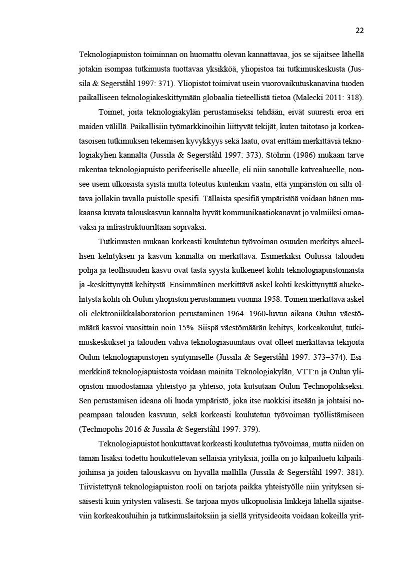 22 Teknologiapuistontoiminnanonhuomatuolevankannatavaa,jossesijaitseelähelä jotakinisompaatutkimustatuotavaayksikköä,yliopistoataitutkimuskeskusta(jussila&segerståhl1997:371).