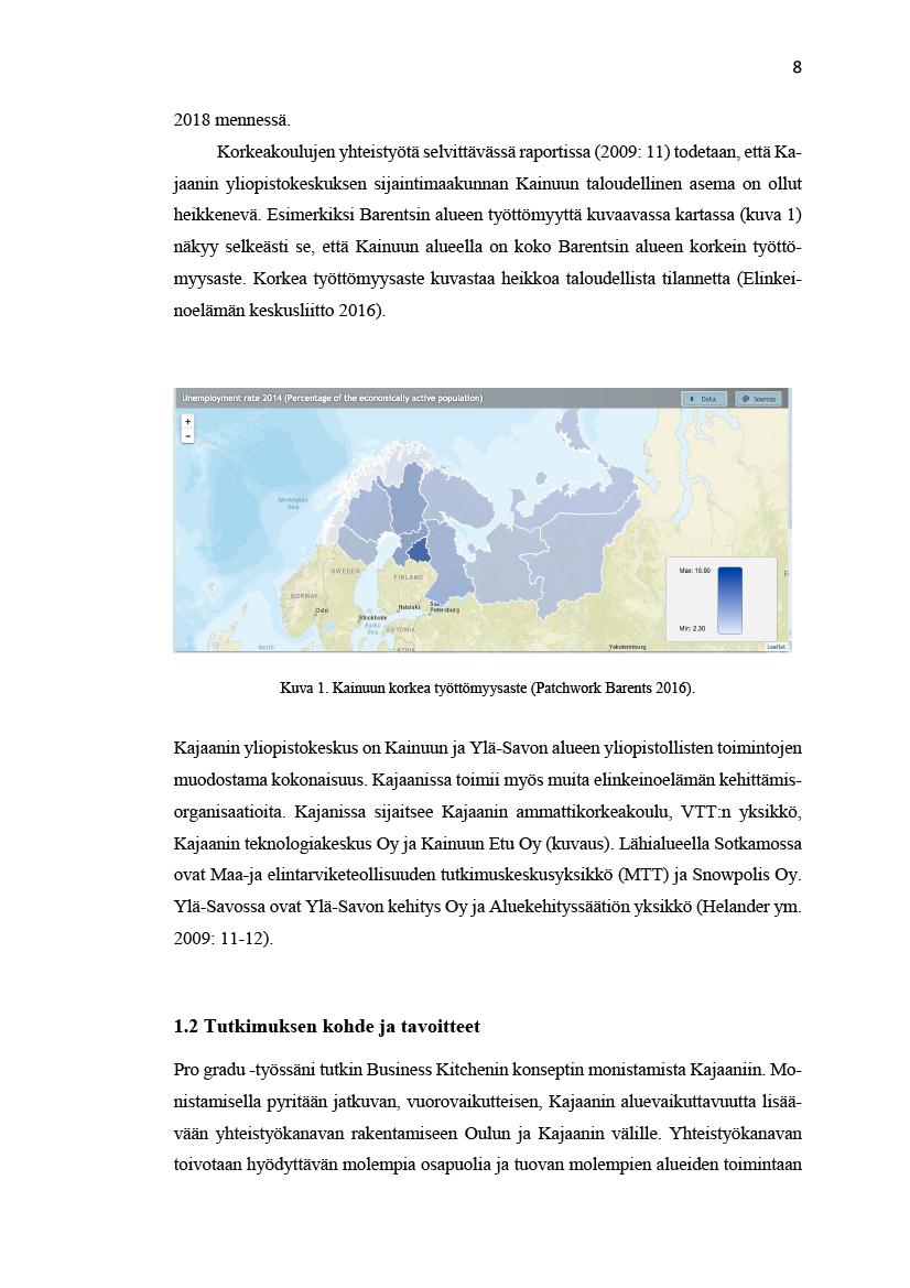 8 2018mennesä. Korkeakoulujenyhteistyötäselvitäväsäraportisa(2009:11)todetaan,etäKajaaninyliopistokeskuksensijaintimaakunnan Kainuuntaloudelinenasemaonolut heikkenevä.