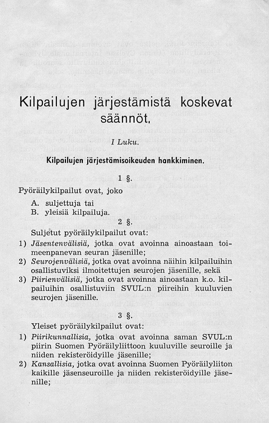 Kilpailujen järjestämistä koskevat säännöt, I Luku. Kilpailujen järjestämisoikeuden hankkiminen. Pyöräilykilpailut ovat, joko A. suljettuja tai B. yleisiä kilpailuja.