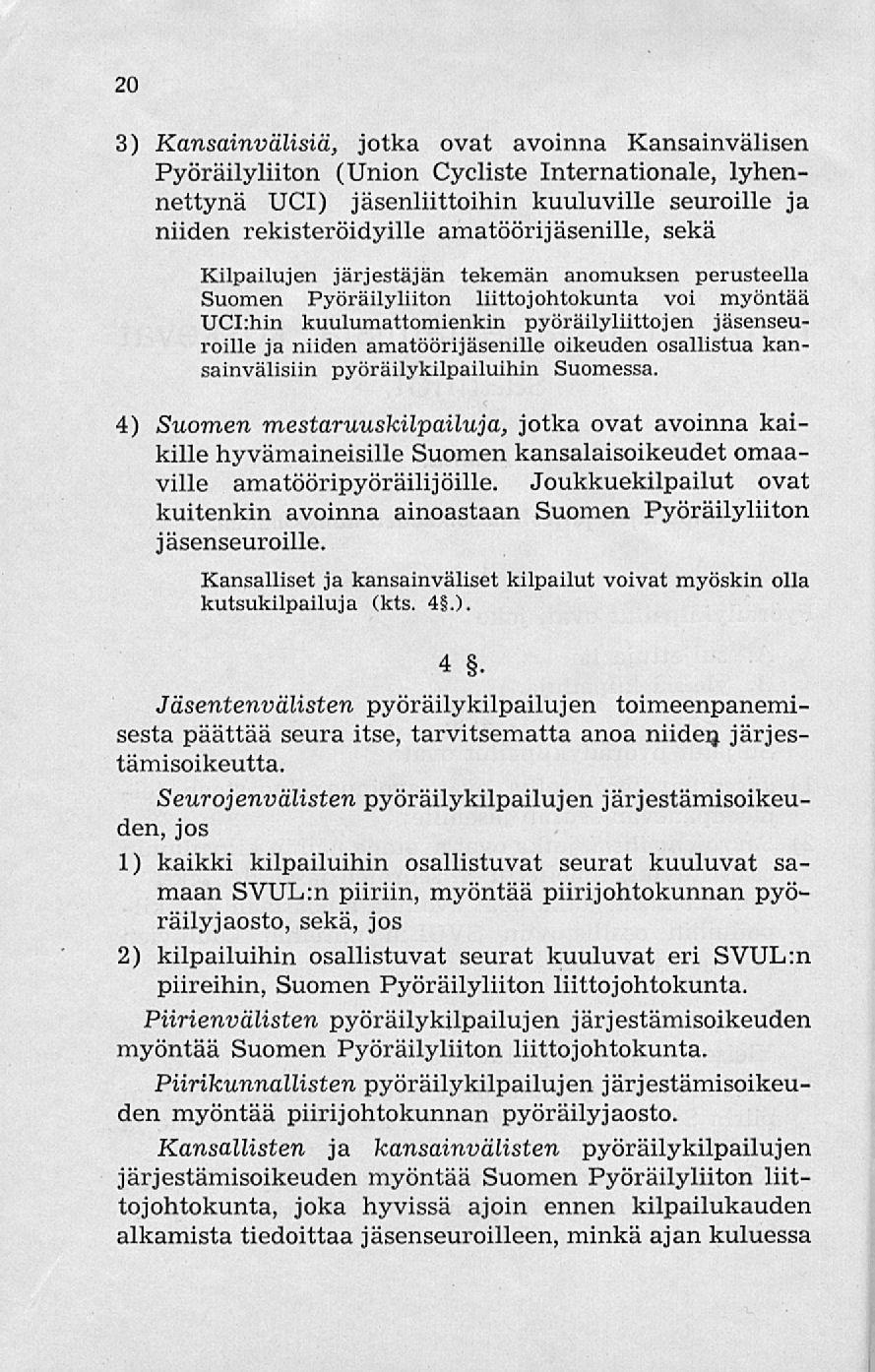 20 3) Kansainvälisiä, jotka ovat avoinna Kansainvälisen Pyöräilyliiton (Union Cycliste Internationale, lyhennettynä UCI) jäsenliittoihin kuuluville seuroille ja niiden rekisteröidyille