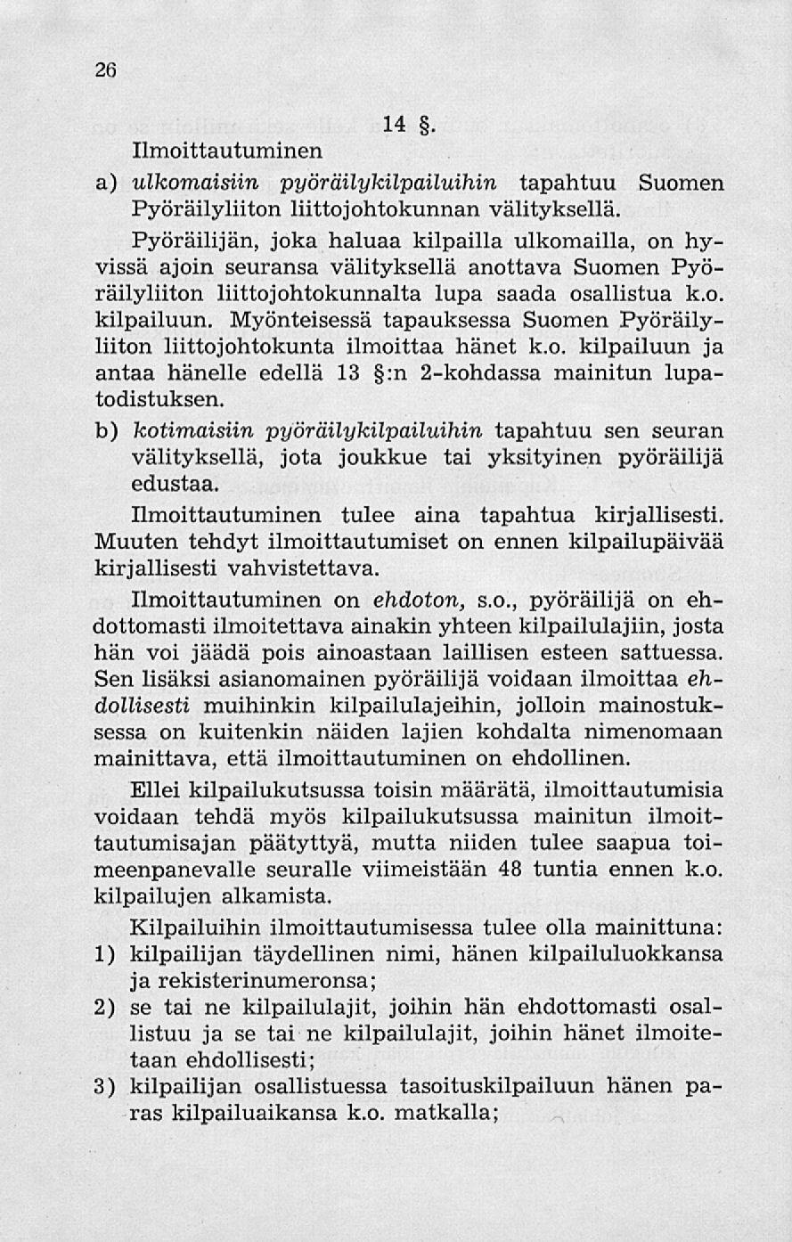 26 14 Ilmoittautuminen a) ulkomaisiin pyöräilykilpailuihin tapahtuu Suomen Pyöräilyliiton liittojohtokunnan välityksellä.