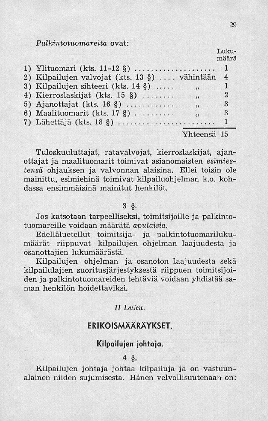 vähintään Palkintotuomareita ovat: 29 1) Ylituomari (kts. 11-12 ) 1 2) Kilpailujen valvojat (kts. 13 )... 4 3) Kilpailujen sihteeri (kts. 14 ) 1 4) Kierroslaskijat (kts. 15 ) 2 5) Ajanottajat (kts.