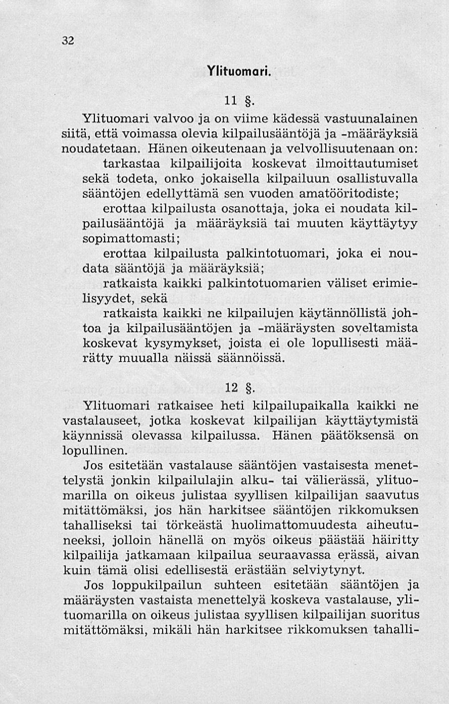 32 Ylituomari. H Ylituomari valvoo ja on viime kädessä vastuunalainen siitä, että voimassa olevia kilpailusääntöjä ja -määräyksiä noudatetaan.