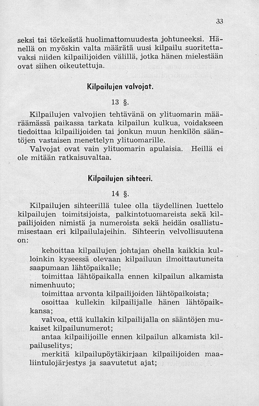 seksi tai törkeästä huolimattomuudesta johtuneeksi. Hänellä on myöskin valta määrätä uusi kilpailu suoritettavaksi niiden kilpailijoiden välillä, jotka hänen mielestään ovat siihen oikeutettuja.