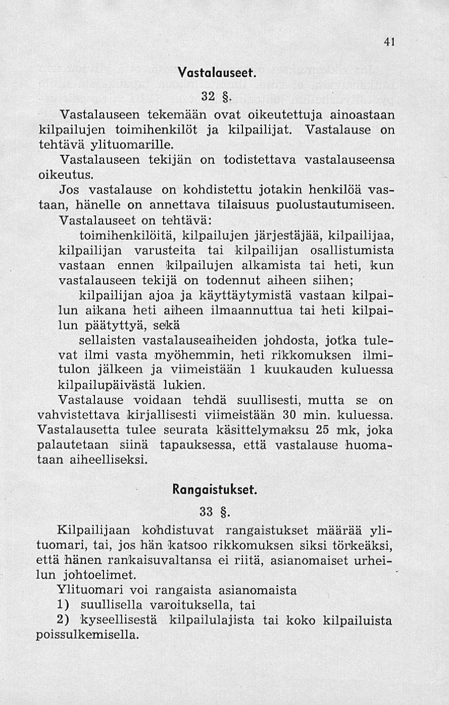 41 Vastalauseet. 32. Vastalauseen tekemään ovat oikeutettuja ainoastaan kilpailujen toimihenkilöt ja kilpailijat. Vastalause on tehtävä ylituomarille.