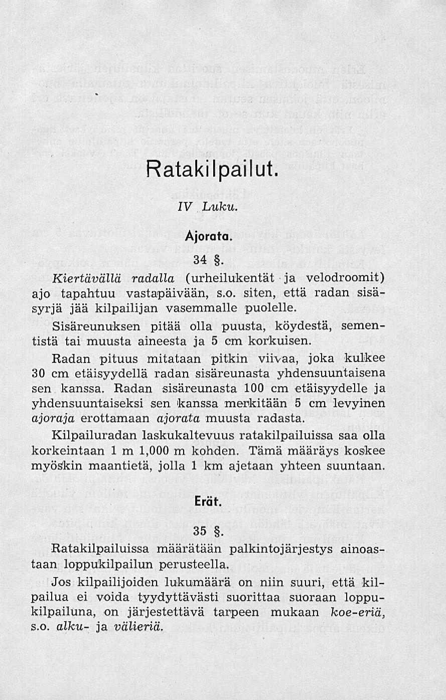 Ratakilpailut. IV Luku. Ajorata. 34. Kiertävällä radalla (urheilukentät ja velodroomit) ajo tapahtuu vastapäivään, s.o. siten, että radan sisäsyrjä jää kilpailijan vasemmalle puolelle.