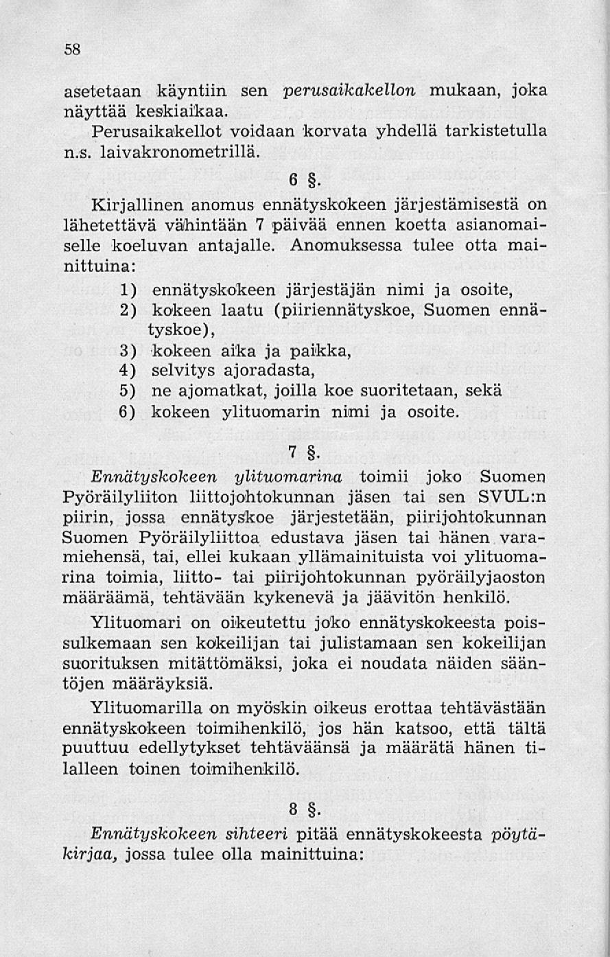 58 asetetaan käyntiin sen perusaikakellon mukaan, joka näyttää keskiaikaa. Perusaikakellot voidaan korvata yhdellä tarkistetulla n.s. laivakronometrillä. 6.