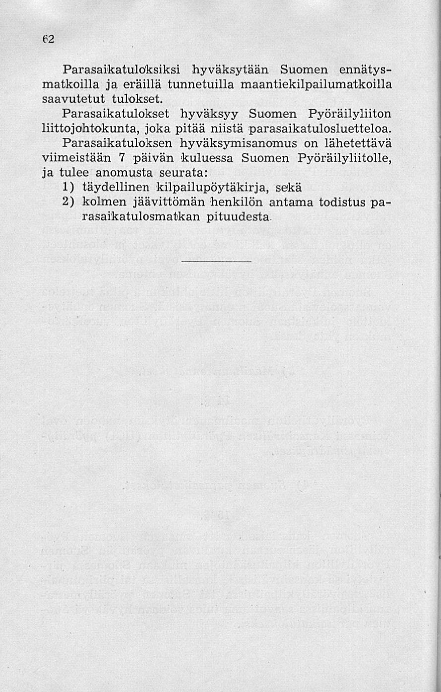 62 Parasaikatuloksiksi hyväksytään Suomen ennätysmatkoilla ja eräillä tunnetuilla maantiekilpailumatkoilla saavutetut tulokset.