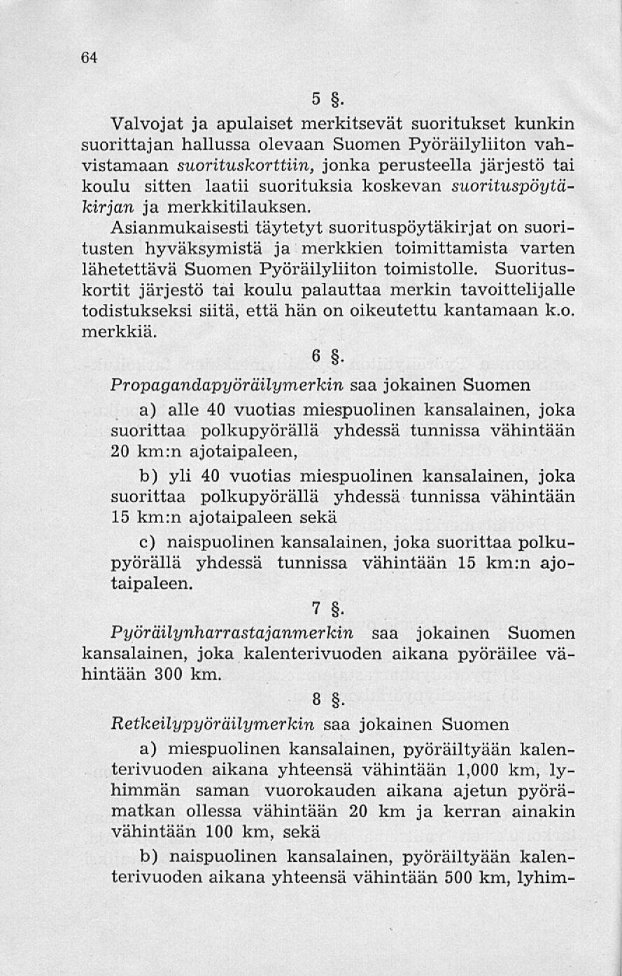 64 5. Valvojat ja apulaiset merkitsevät suoritukset kunkin suorittajan hallussa olevaan Suomen Pyöräilyliiton vahvistamaan suorituskorttiin, jonka perusteella järjestö tai koulu sitten laatii