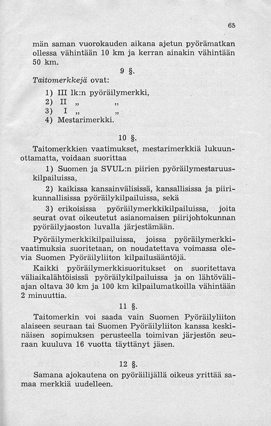 65 män saman vuorokauden aikana ajetun pyörämatkan ollessa vähintään 10 km ja kerran ainakin vähintään 50 km. 9.