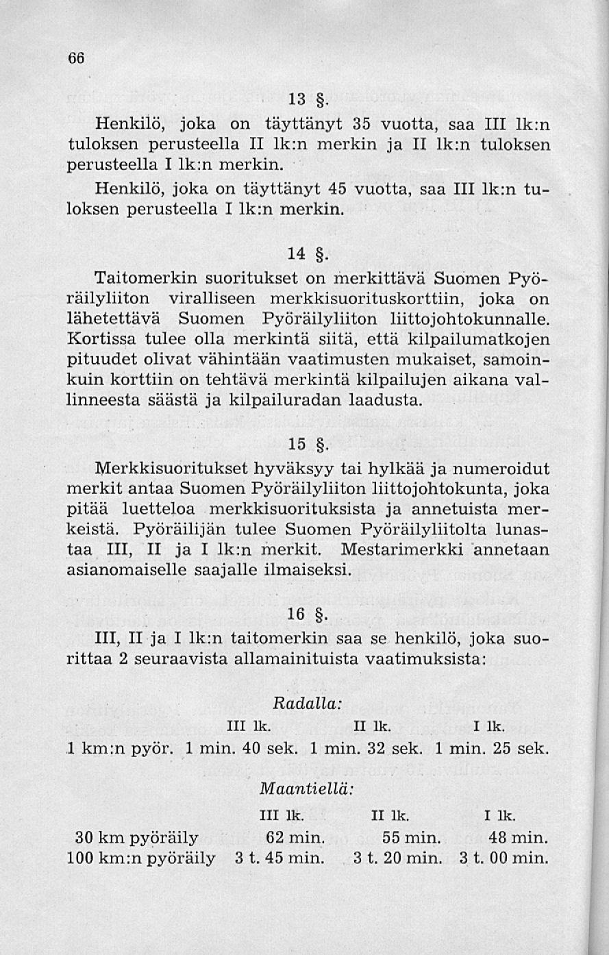 66 13. Henkilö, joka on täyttänyt 35 vuotta, saa 111 lk:n tuloksen perusteella II lk:n merkin ja II lk:n tuloksen perusteella I lk:n merkin.