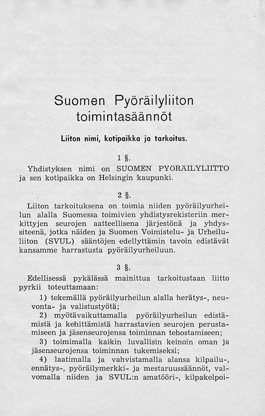 Suomen Pyöräilyliiton toimintasäännöt Liiton nimi, kotipaikka ja tarkoitus. 1. Yhdistyksen nimi on SUOMEN PYÖRÄILYLIITTO ja sen kotipaikka on Helsingin kaupunki. 2.